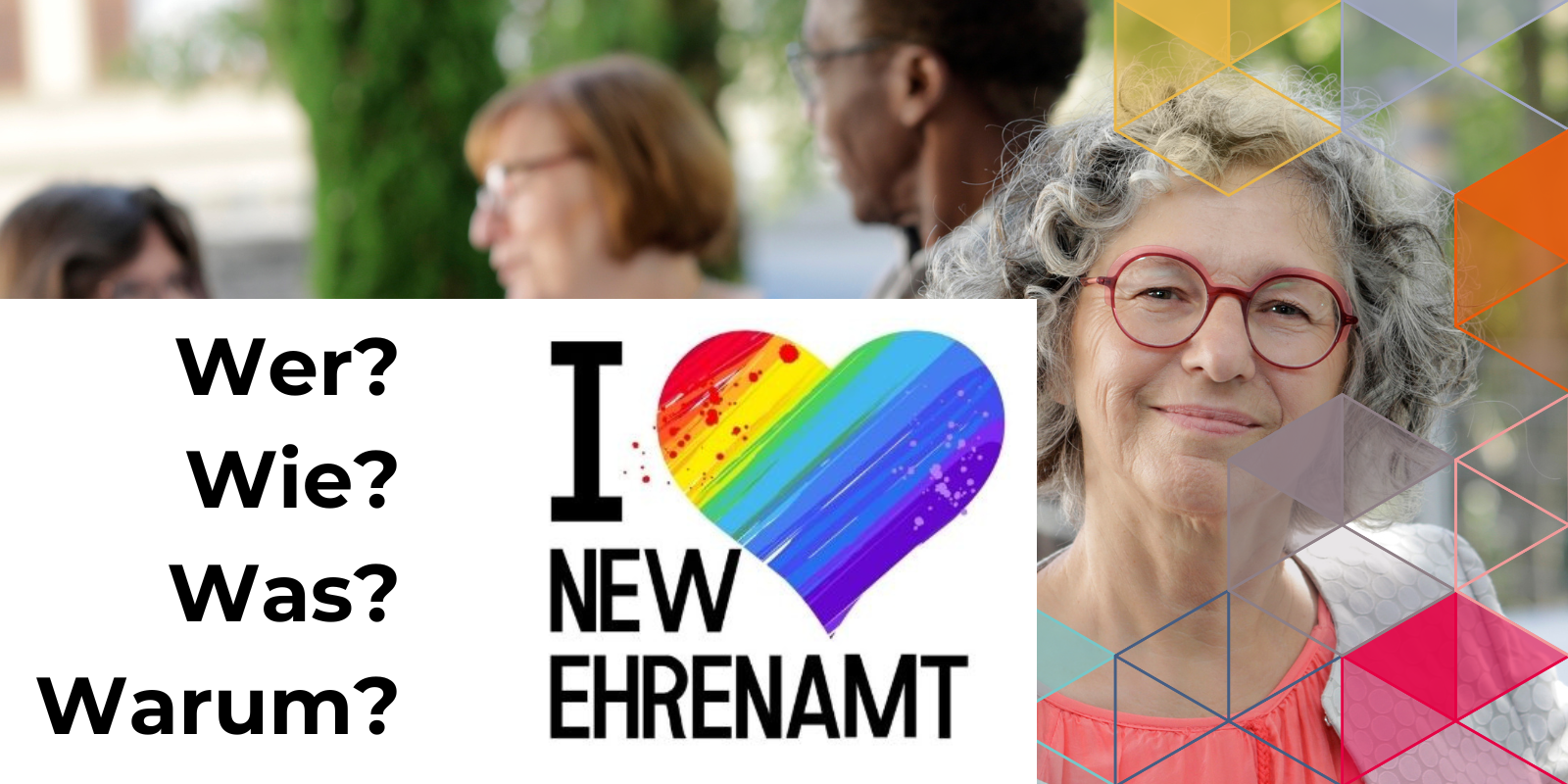 Im Vordergund des Bildes ist eine weiße Fläche mit den Fragen: Wer? Wie? Was? Warum? Daneben befindet sich das "I love New Ehrenamt" Kampagnenlogo. Im Hintergunde des Bildes sind Ehrenamtliche zu shene, das Bild stammt von einem Fotoshooting des MEET CAMPUS.